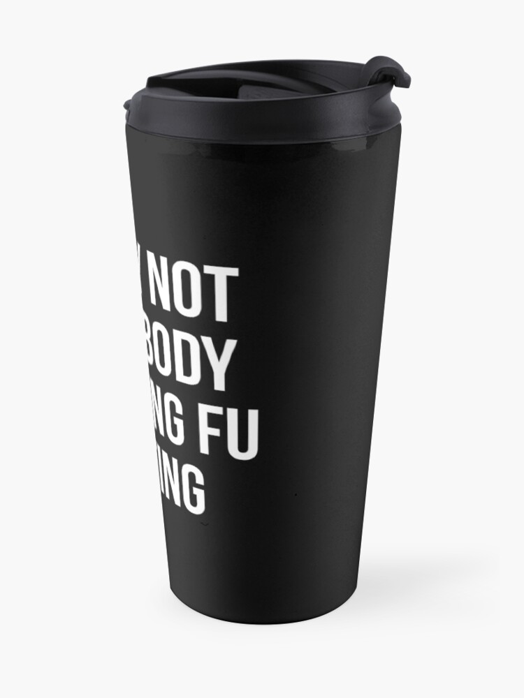 Alternate view of Surely Not Everybody Was Kung Fu Fighting Travel Mug