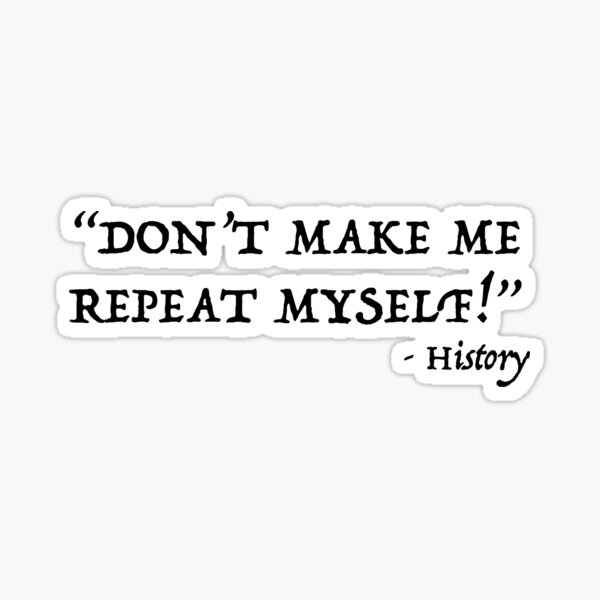 Item preview, Don't Make Me Repeat Myself Funny History Design designed and sold by Cat Lady Designs.