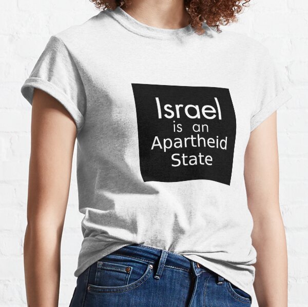 Israel is an Apartheid State Israeli Boycott BDS Palestine Palestinian Activism Activist Liberal Leftist Classic T-Shirt