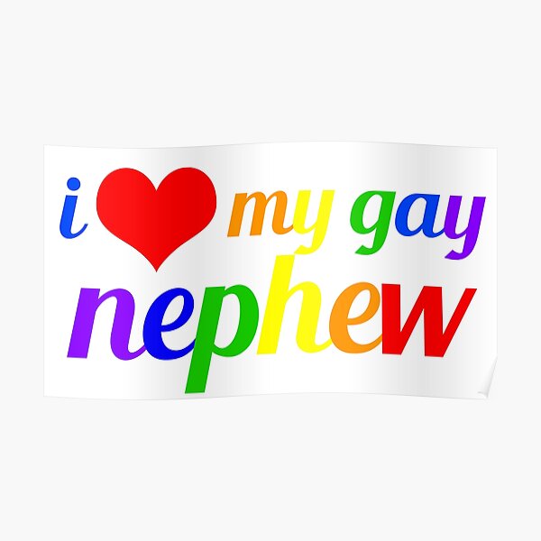 I Love My Gay Nephew Poster By Elishamarie28 Redbubble