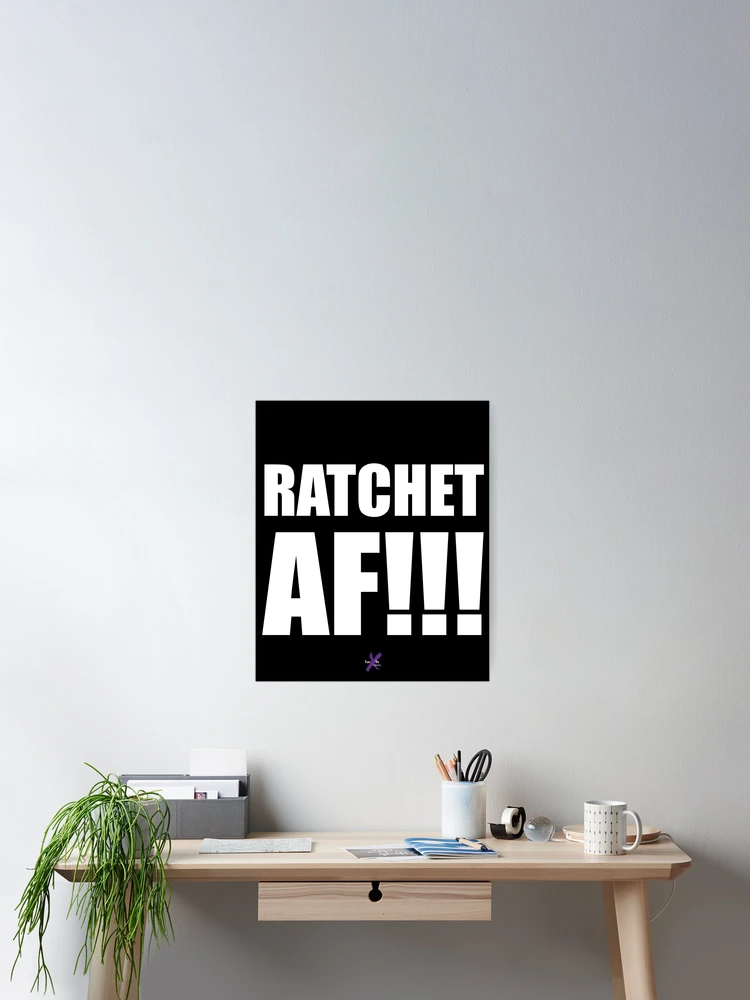 Thumbnail 2 of 3, Poster, AF SERIES - "RATCHET AF!!!" Design designed and sold by TeamXtra.