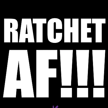 Artwork thumbnail, AF SERIES - "RATCHET AF!!!" Design by TeamXtra