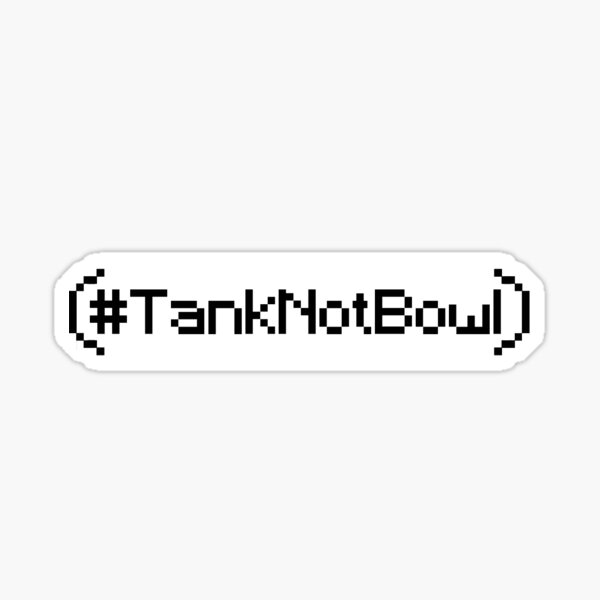 Tank not Bowl (v2) Sticker