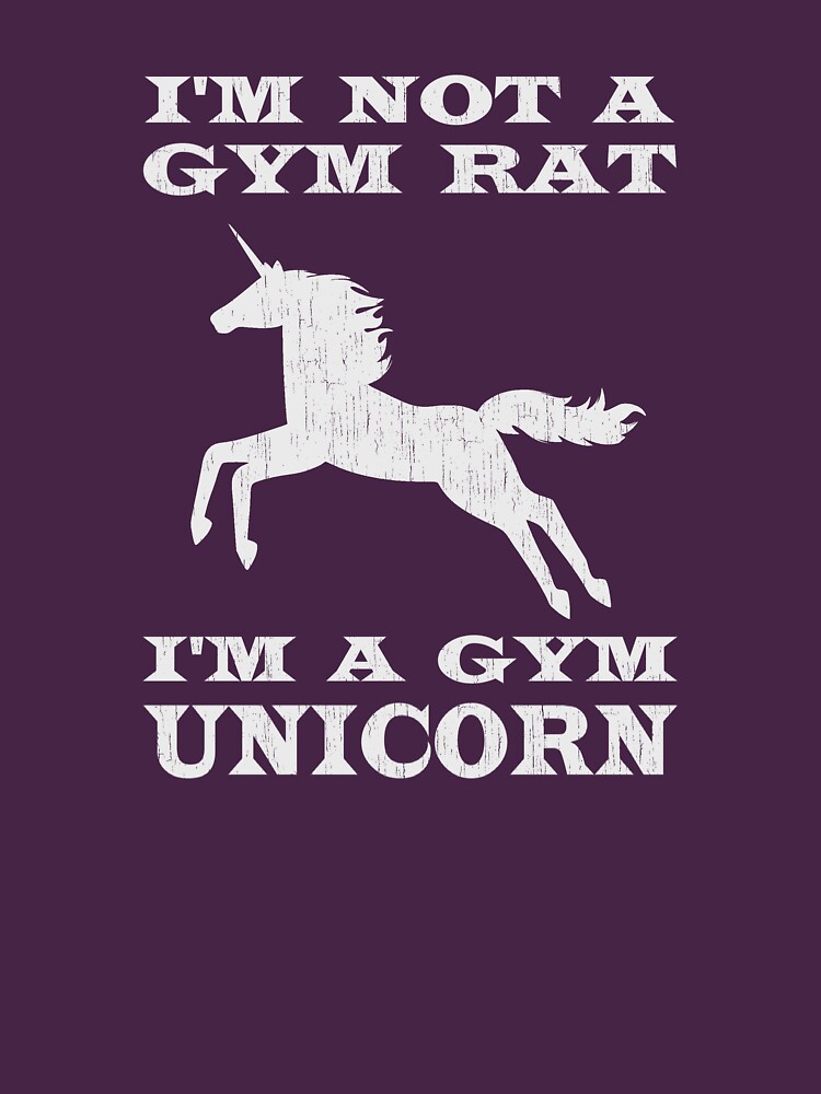 I'm Not A Gym Rat I'm A Gym Unicorn by TheShirtYurt