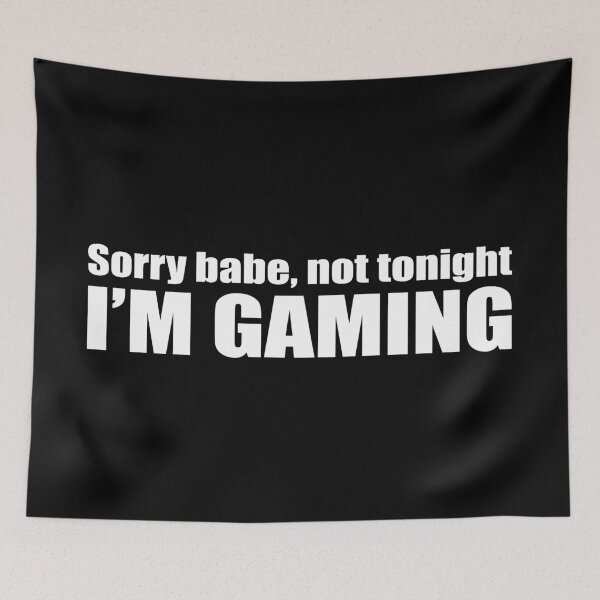 Item preview, Sorry babe, not tonight. I'M GAMING designed and sold by Geeks-n-Gamers.