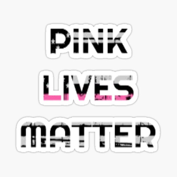 "Pink lives Matter" Sticker for Sale by tysonzitting Redbubble