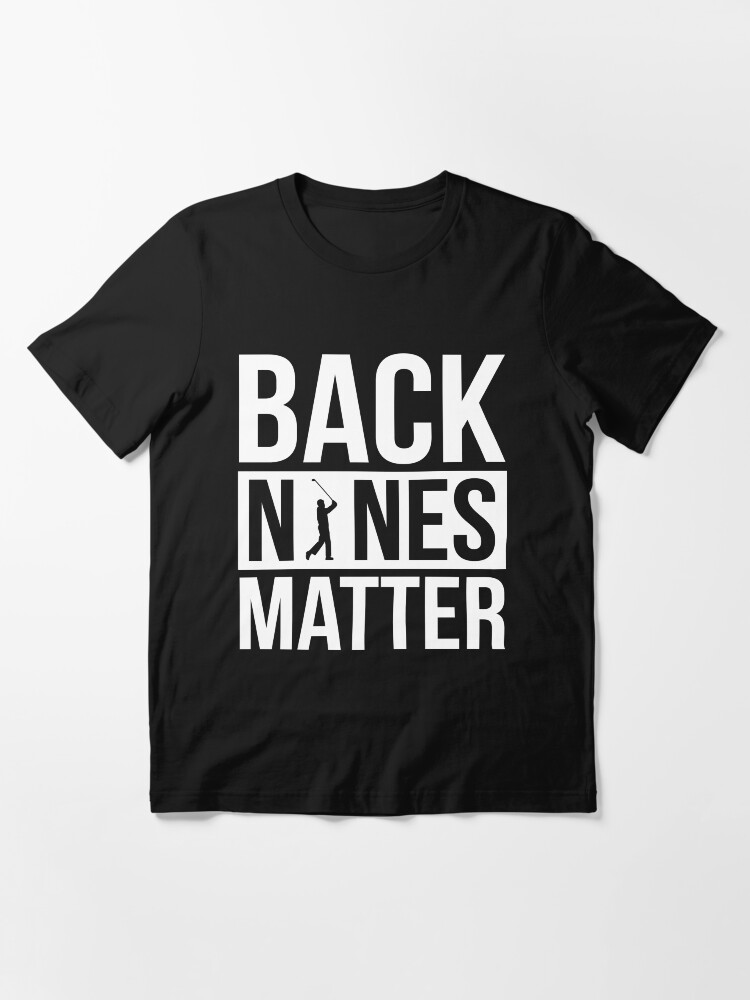 Alternate view of Back Nines Matter Funny Golf Golfing Lover Golfer Quote Essential T-Shirt