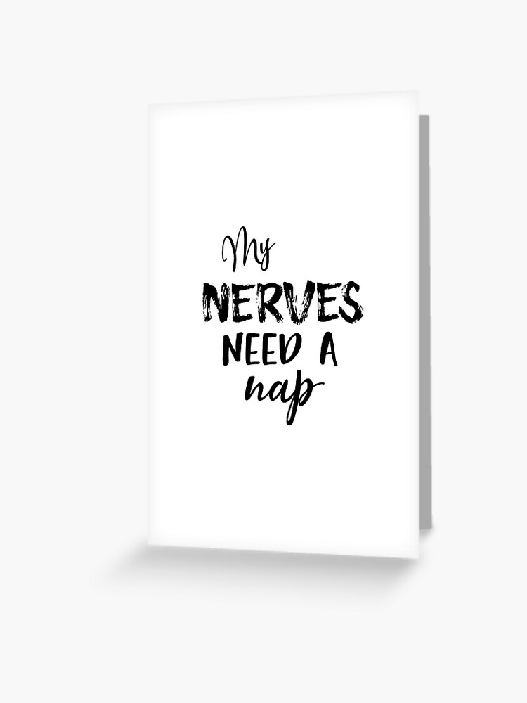 Funny My Nerves Need a Nap Quote Funny My Nerves Need a Nap Quote