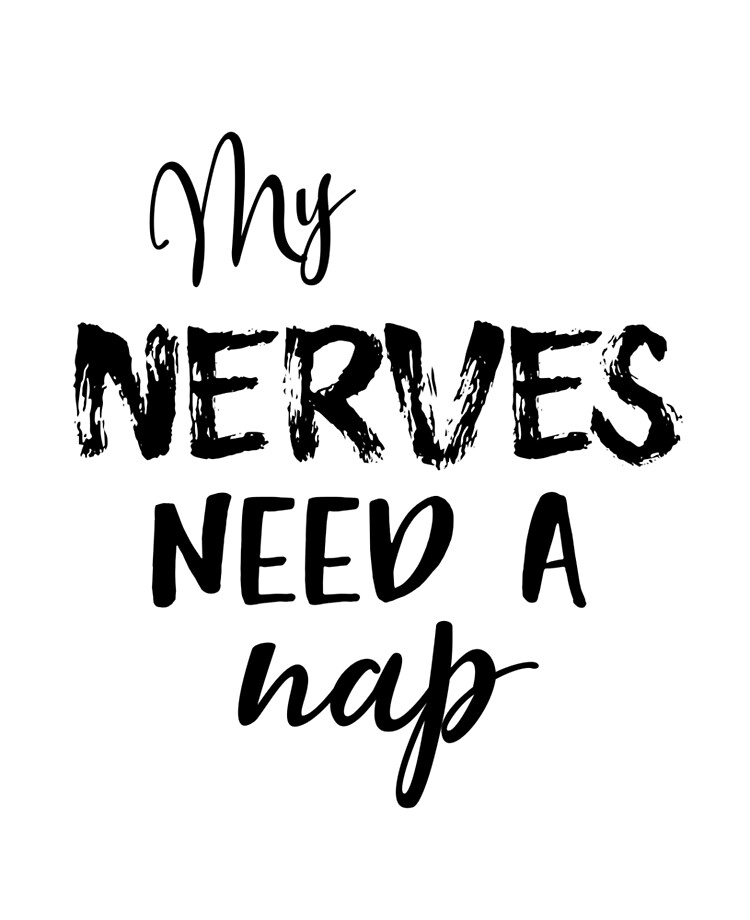 Funny My Nerves Need a Nap Quote