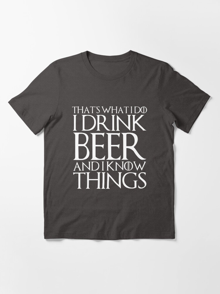 I drink beer and i know things t shirt Clearance