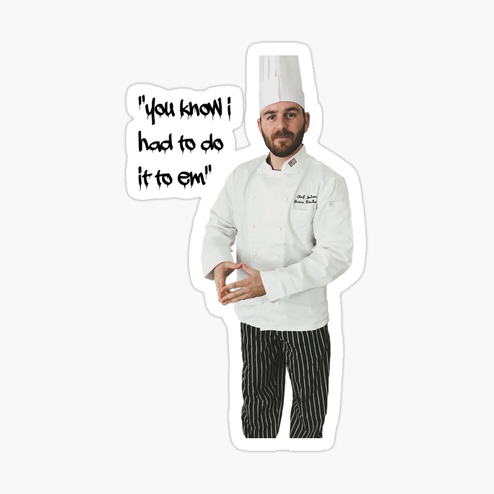 You Know I Had To Do It To Em Chef Julen Poster By Scrambledtofu Redbubble