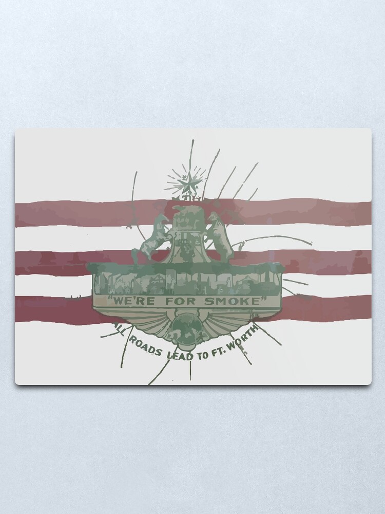 Alternate view of Old Fort Worth Flag - We're For Smoke - All Roads Lead to Ft. Worth Metal Print