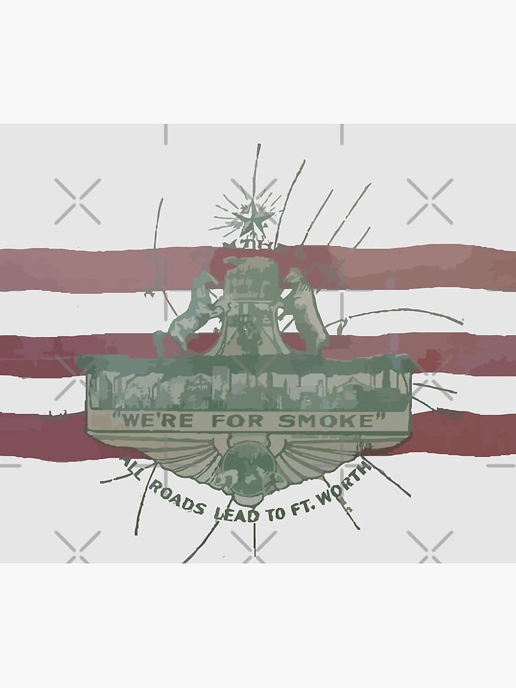 Old Fort Worth Flag - We're For Smoke - All Roads Lead to Ft. Worth by willpate