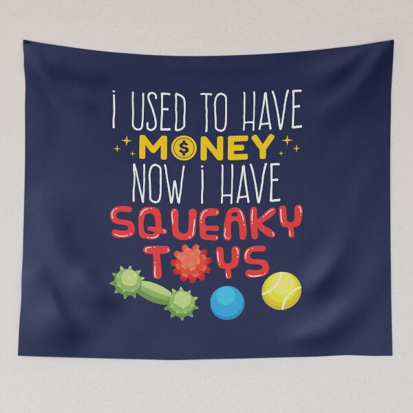 Item preview, Dog Parent - I Used To Have Money Now I Have Squeaky Toys designed and sold by jaygo.