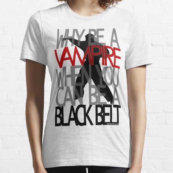 Why be a Vampire? Essential T-Shirt
