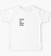 We'll Be Right Back Kids Tee
