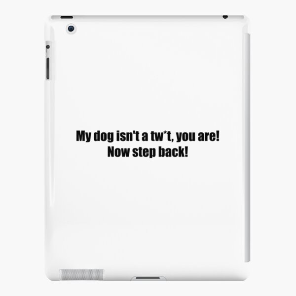 My dog isn't a tw*t iPad Snap Case