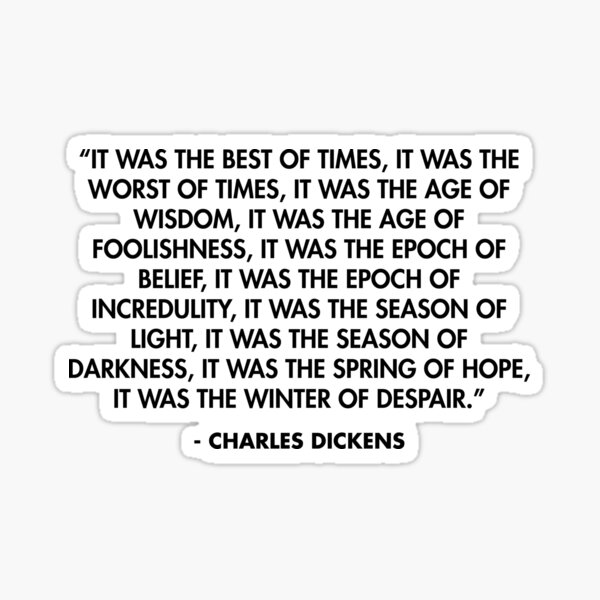 Charles Dickens quote: It was the best of times, it was the worst