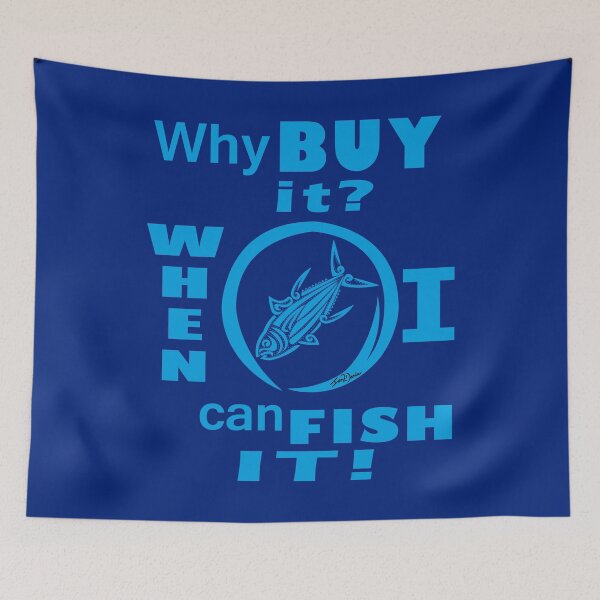 Item preview, Why Buy It? When I Can Fish It! (Cyan) designed and sold by Ian2Danim.