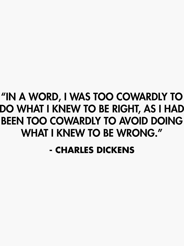 In a word, I was too cowardly to do what I knew to be right, as I had