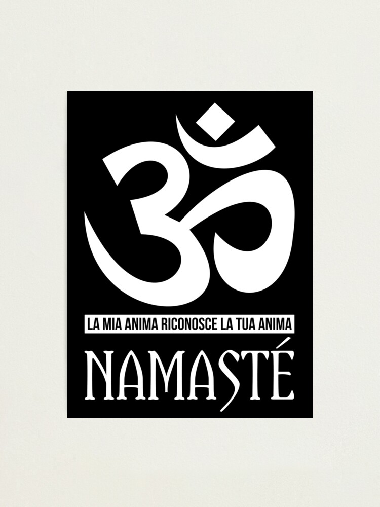 T Shirt Yoga Ohm La Mia Anima Riconosce La Tua Anima Namaste Photographic Print By 108grani Redbubble