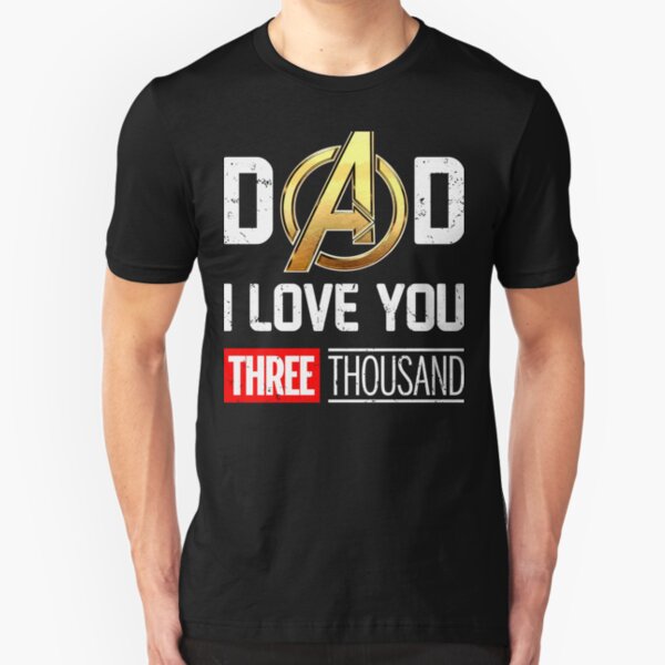 Dad I Love You 3000 Three Thousand Slim Fit T-Shirt