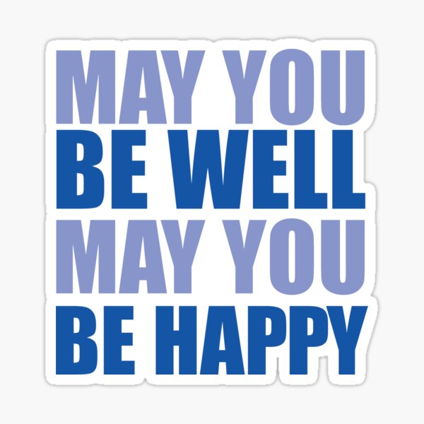 May You Be Well May You Be Happy Sticker By Keepkarmaart Redbubble