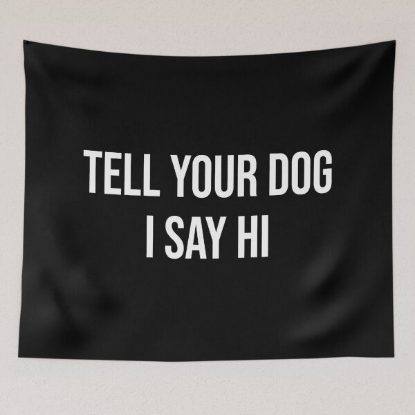 Item preview, TELL YOUR DOG I SAID HI ILUSTRATION designed and sold by Quite Often.
