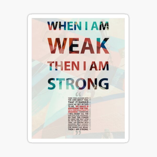WHEN I AM WEAK THEN I AM STRONG - 2 Corinthians 12:8-10 Sticker