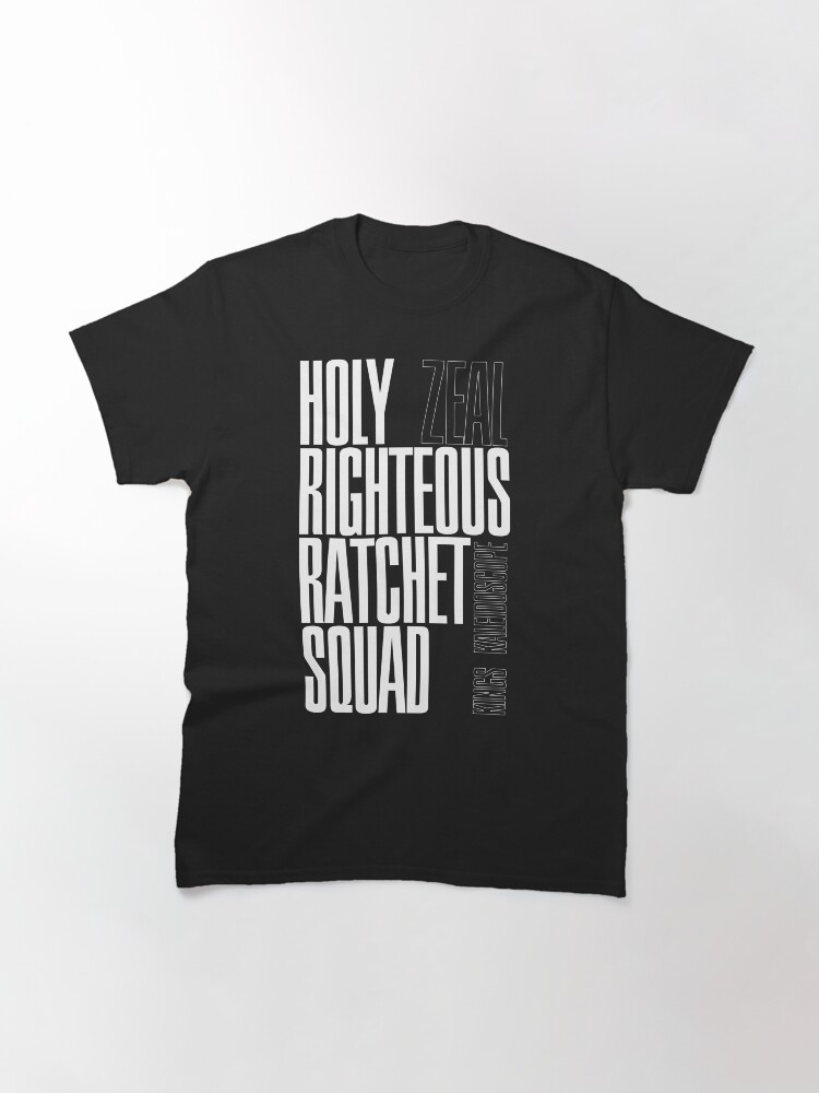 Alternate view of HOLY RIGHTEOUS RATCHET SQUAD - Zeal - Kings Kaleidoscope Classic T-Shirt