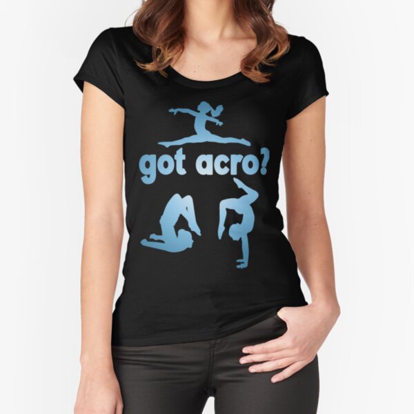 Got Acro? Fitted Scoop T-Shirt