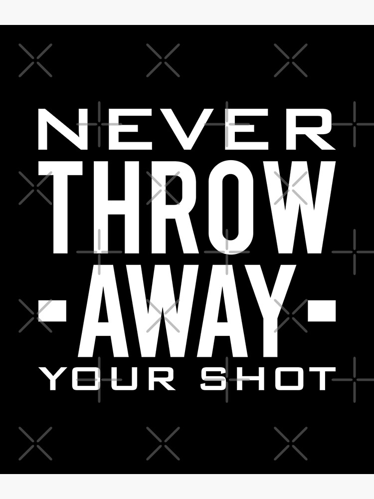 "Never Throw Away Your Shot" Poster by drakouv Redbubble