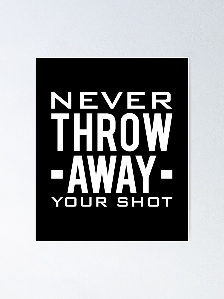 "Never Throw Away Your Shot" Poster by drakouv Redbubble