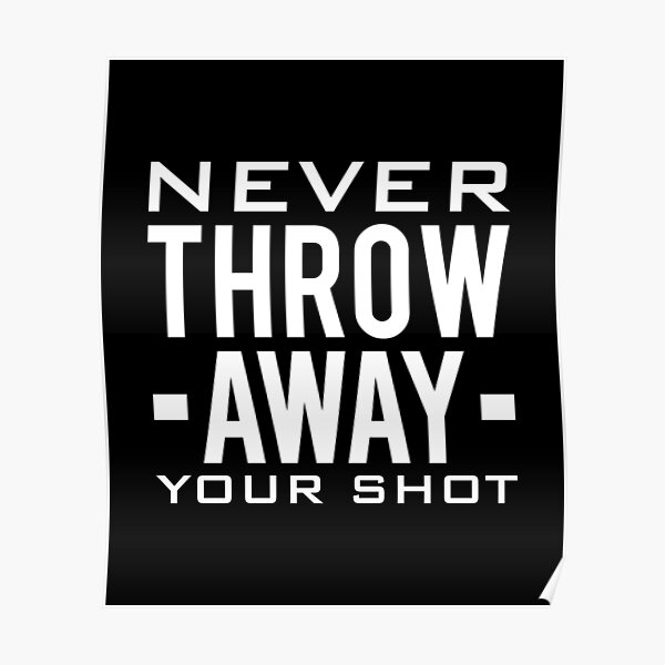 "Never Throw Away Your Shot" Poster by drakouv Redbubble