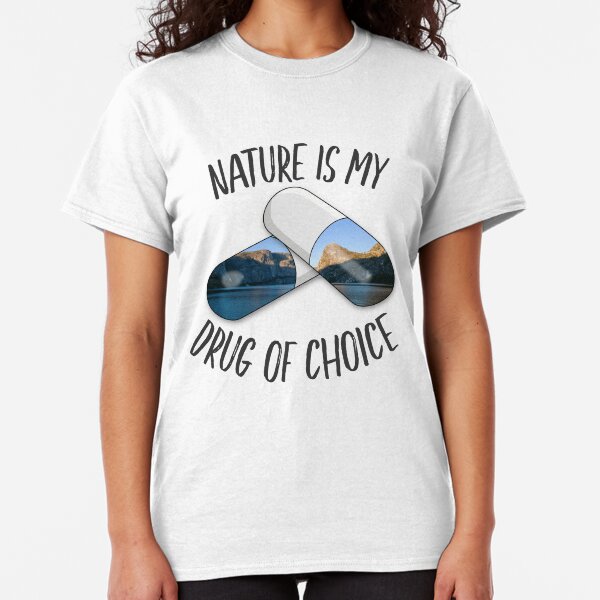 Nature is my Drug - Yosemite Classic T-Shirt