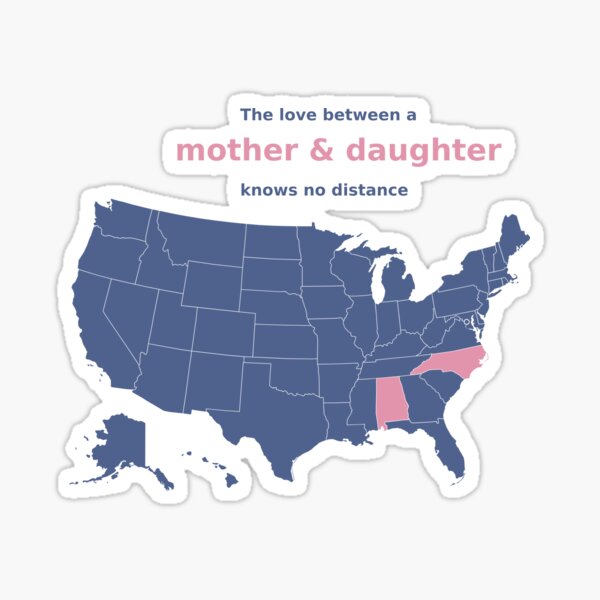 the love between a mother and daughter knows no distance (alabama and north carolina) Sticker