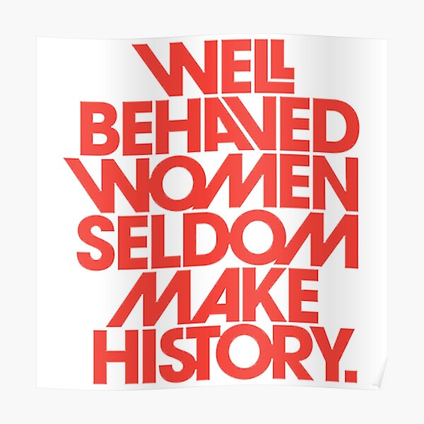 Recent Well Behaved Women Seldom Make History Poster