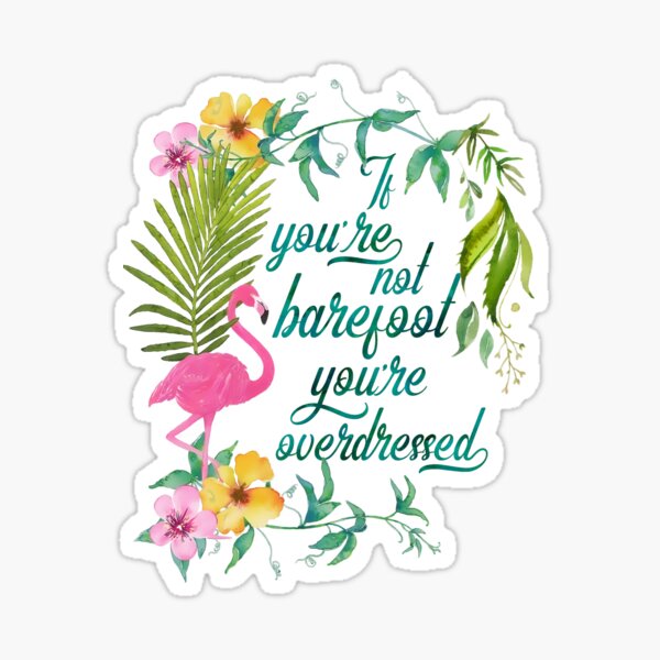Not barefoot is overdressed tropical floral flamingo design Sticker