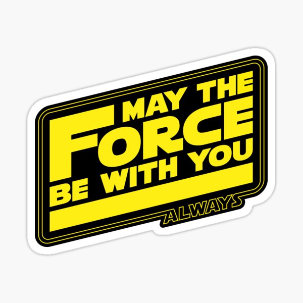 May The Force Be With You Always Sticker By Ds 181 3 Redbubble