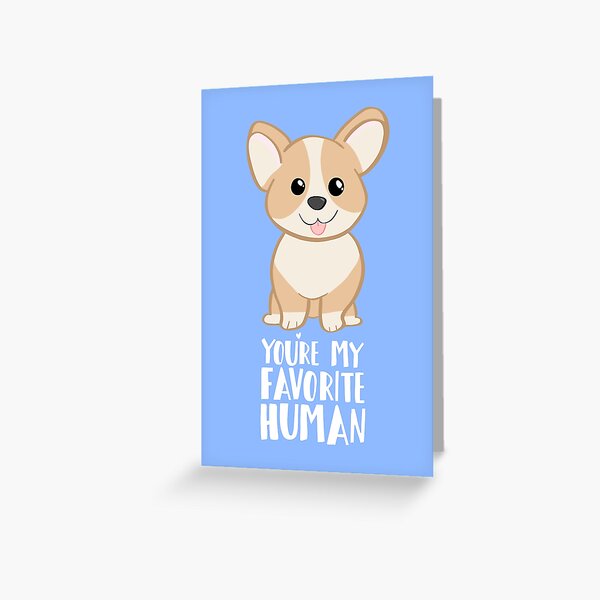 CORGI - DOG - You're my favorite person Greeting Card