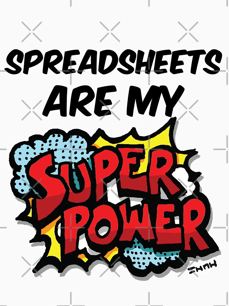 Spreadsheets are my Super Power by sketchNkustom