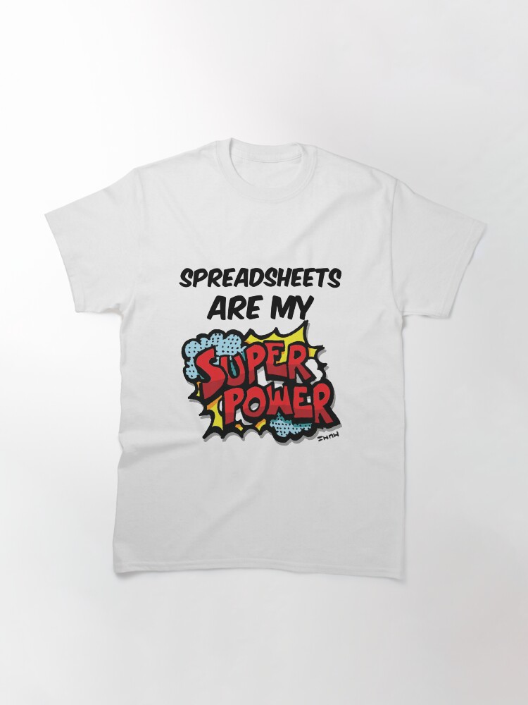 Alternate view of Spreadsheets are my Super Power Classic T-Shirt