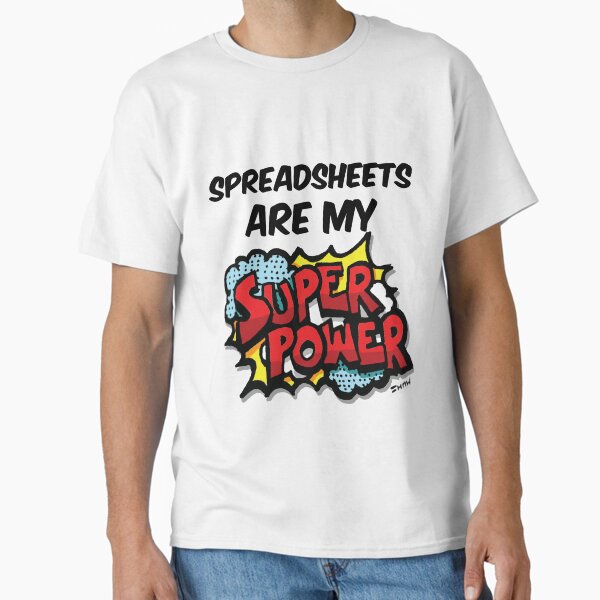 Spreadsheets are my Super Power Classic T-Shirt