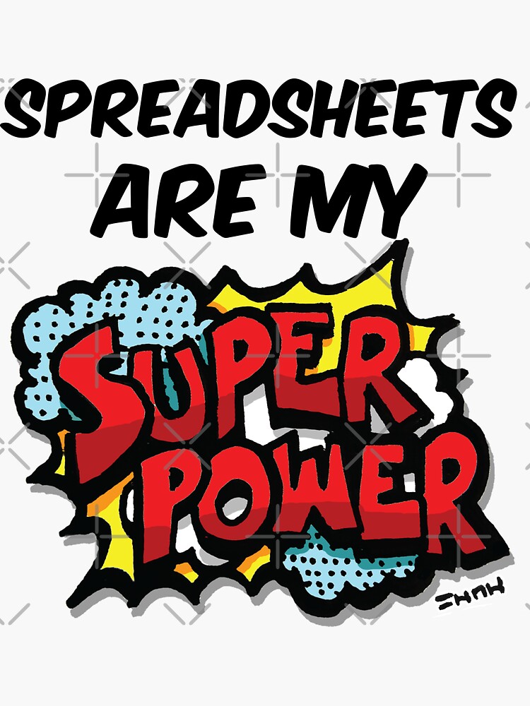 Spreadsheets are my Super Power by sketchNkustom