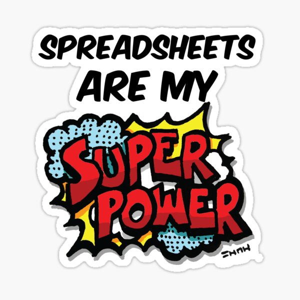 Spreadsheets are my Super Power Sticker