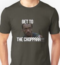 Arnold Schwarzenegger Predator Get To The CHOPPAAA!!! Unisex T-Shirt