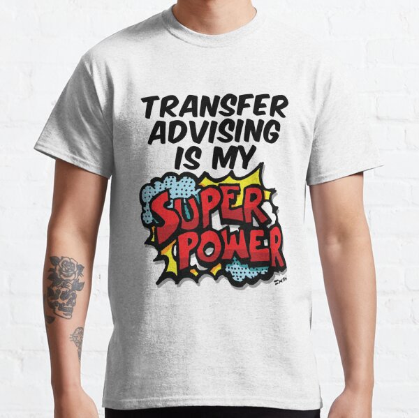 Transfer Advising is my Super Power Classic T-Shirt