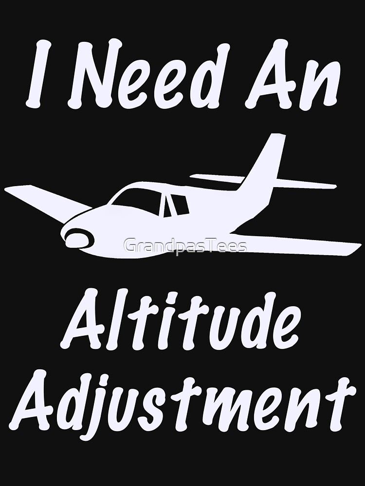 Funny I Need An Altitude Adjustment Aviation Design by GrandpasTees