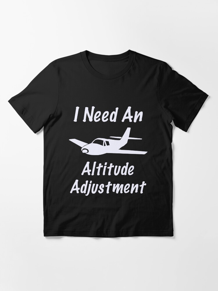 Alternate view of Funny I Need An Altitude Adjustment Aviation Design Essential T-Shirt