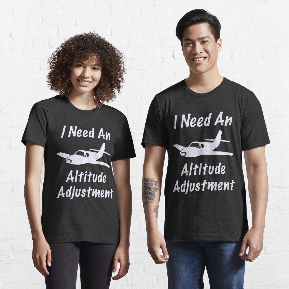 Funny I Need An Altitude Adjustment Aviation Design Essential T-Shirt